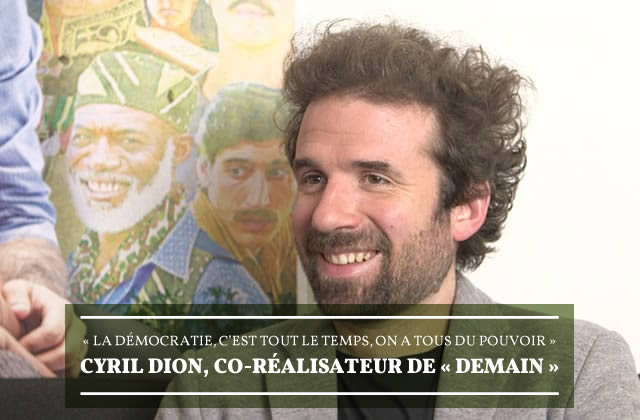 Cyril Dion nous raconte le succès de Demain le docu écolo feel