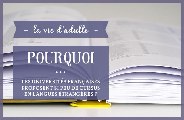 Pourquoi… Les universités françaises proposent si peu de cursus en langue étrangère ?