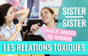 Les relations toxiques décryptées par Charlie Danger et Lou – Sister Sister