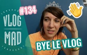 VlogMad 134 — AU REVOIR LE VLOGMAD