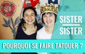 Pourquoi se faire tatouer ? — Sister Sister avec Léa Castor & Mathilde