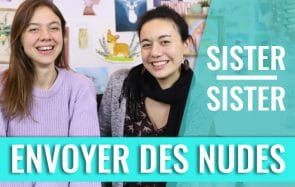 Et toi, t’envoies des nudes ou pas ? (Sister Sister)