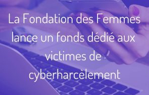 La Fondation des Femmes appelle aux dons pour aider les victimes de cyberharcèlement