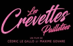 Les Crevettes Pailletées est le feel-good movie de l’année !