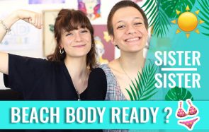 Et toi, tu prépares ton corps pour l’été ? — Sister Sister