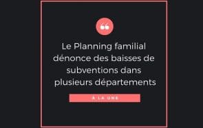 Le Planning familial perd des subventions, soutiens-le !