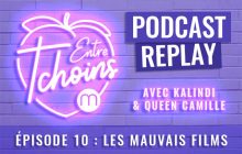 Entre Tchoins #10 – Les mauvais films